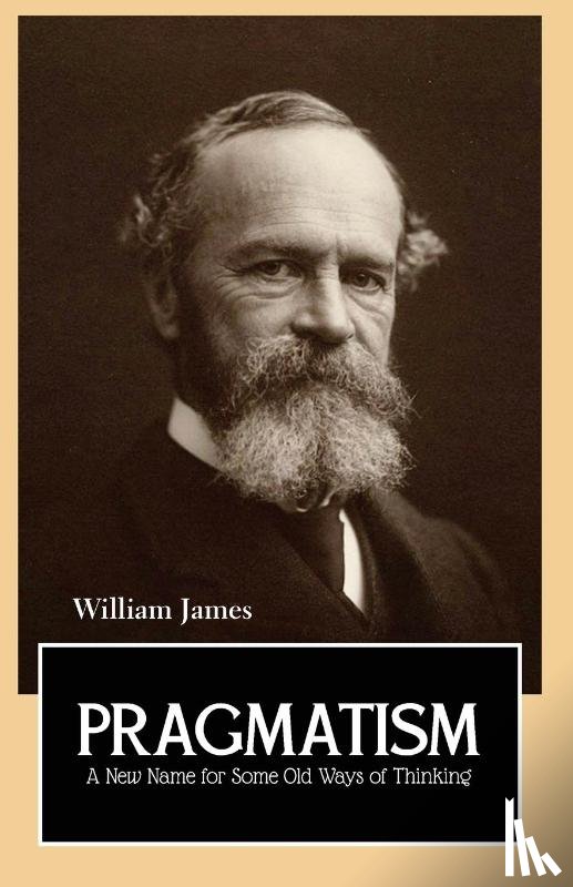 James, William, Barratt, Cate - Pragmatism a New Name for Some Old Ways of Thinking