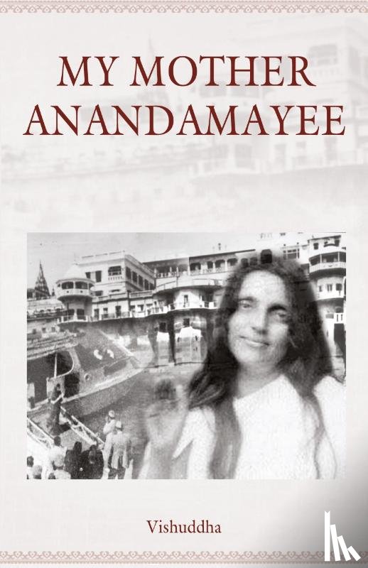 Vishuddha - My Mother Anandamayee
