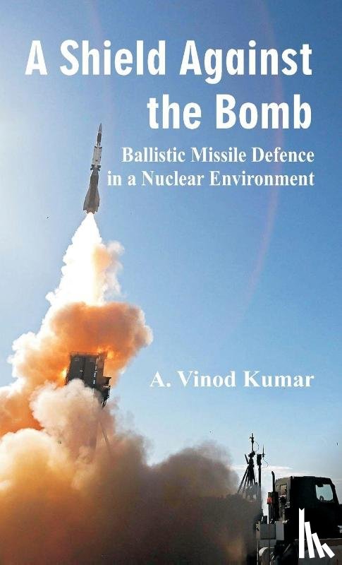 Kumar, A.Vinod - A Shield Against the Bomb