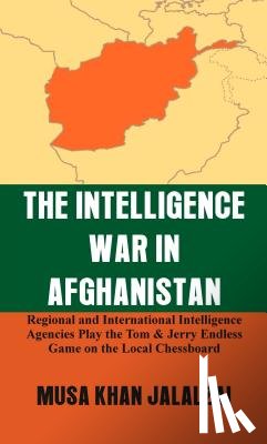 Jalalzai, Musa Khan - The Intelligence War in Afghanistan