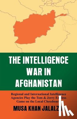 Jalalzai, Musa Khan - Intelligence War in Afghanistan