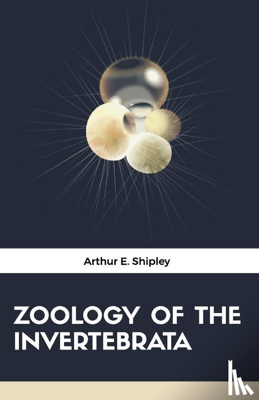 Shipley, Arthur E. - ZOOLOGY OF THE INVERTEBRATA