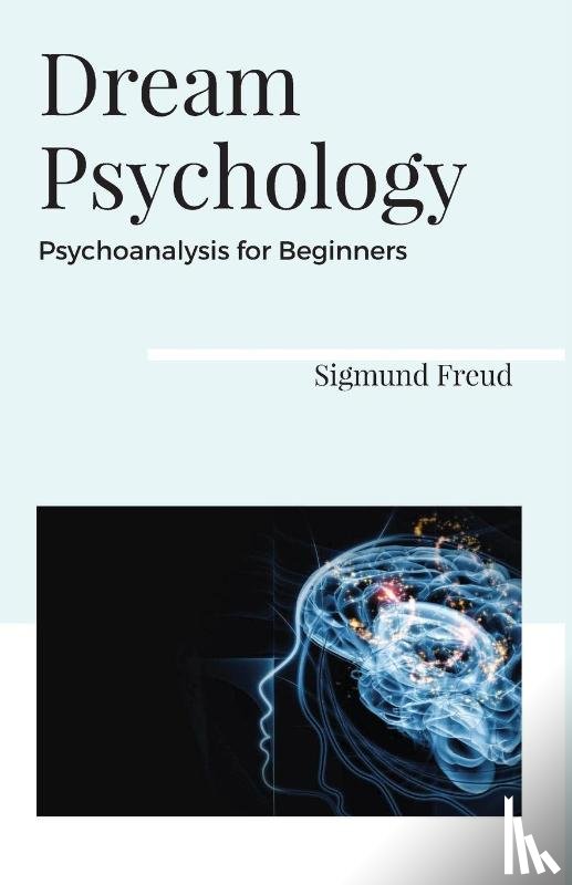 Freud, Sigmund - Dream Psychology Psychoanalysis for Beginners