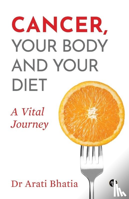 Bhatia, Dr Arati - Cancer, Your Body and Your Diet