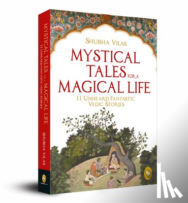 Vilas, Shubha - Mystical Tales for a Magical Life: 11 Unheard Fantastic Vedic Stories