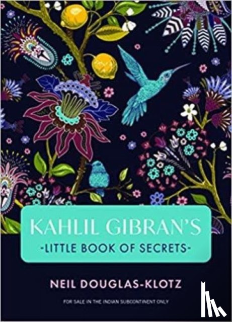Kahili Gibran, Neil Douglas-Klotz - Kahlil Gibrans Little Book of Secrets