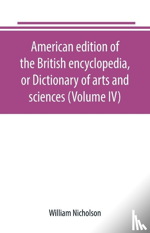 Nicholson, William - American edition of the British encyclopedia, or Dictionary of arts and sciences (Volume IV)