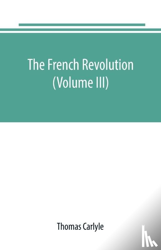 Carlyle, Thomas - The French revolution (Volume III)