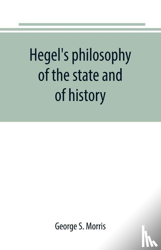 S Morris, George - Hegel's philosophy of the state and of history