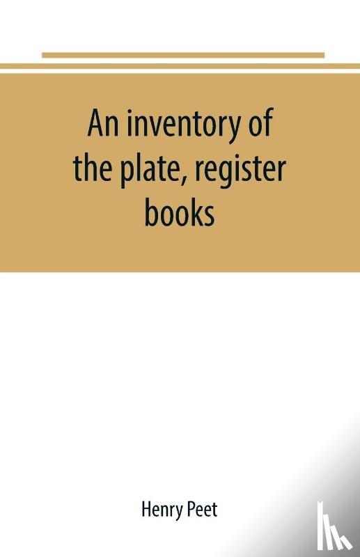 Peet, Henry - An inventory of the plate, register books, and other moveables in the two parish churches of Liverpool, St. Peter's and St. Nicholas', 1893; with a transcript of the earliest register, 1660-1672; together with a catalogue of the ancient library in S
