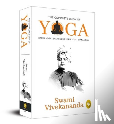 Vivekananda, Swami - The Complete Book of Yoga: Karma Yoga, Bhakti Yoga, Raja Yoga, Jnana Yoga