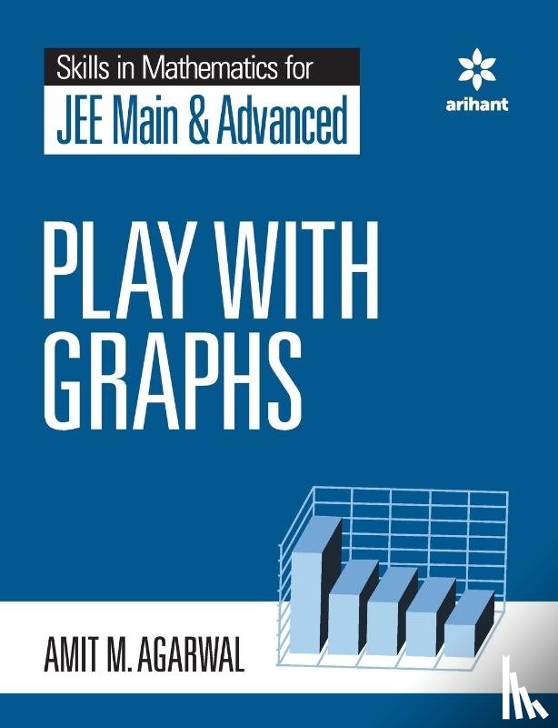 Agarwal, Amit M - Skills in Mathematics - Play with Graphs for JEE Main and Advanced