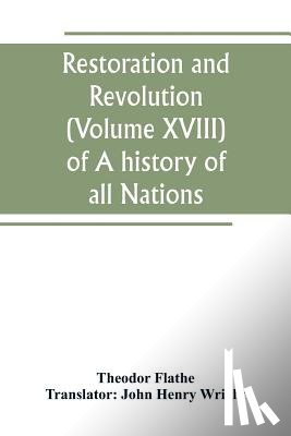 Flathe, Theodor - Restoration and Revolution (Volume XVIII) of A history of all Nations