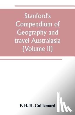 H H Guillemard, F - Stanford's Compendium of Geography and travel Australasia(Volume II) Malaysia and the Pacific archipelagoes
