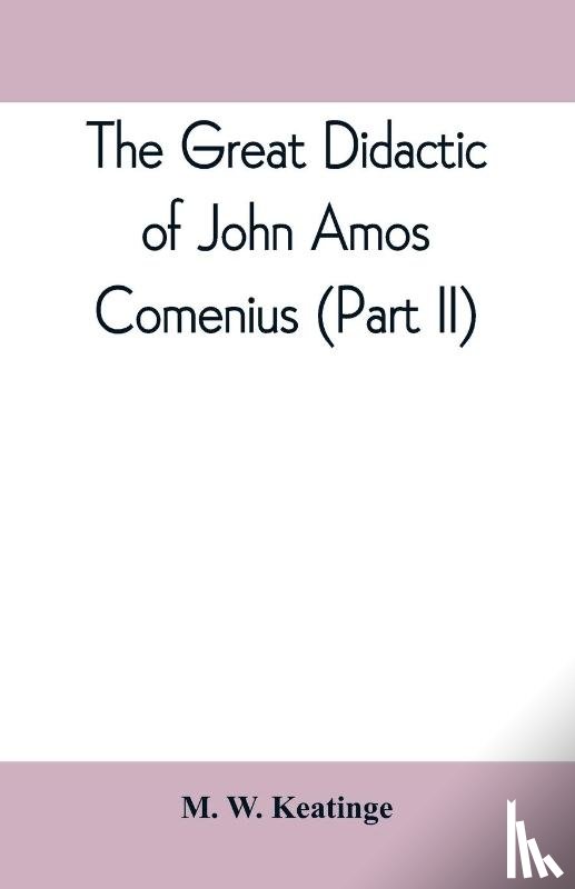 W Keatinge, M - The great didactic of John Amos Comenius (Part II)