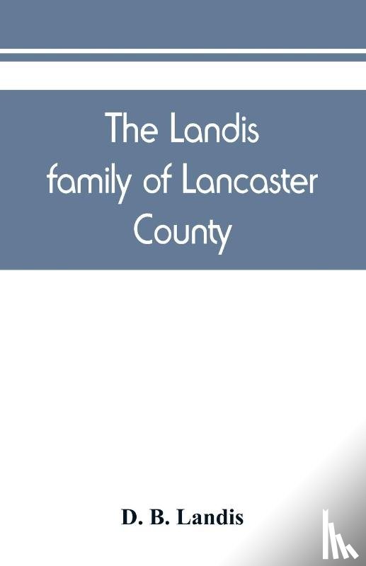 B Landis, D - The Landis family of Lancaster County