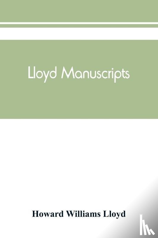 Williams Lloyd, Howard - Lloyd manuscripts. Genealogics of the families of Awbrey-Vaughan, Blunston, Burbeck, Garrett, Gibbons, Heacock, Hodge, Houlston, Howard, Hunt, Jarman, Jenkin-Griffith, Jones, Knight, Knowles, Lloyd, Newman, Paschall, Paul, Pearson, Pennell, Pott, Py