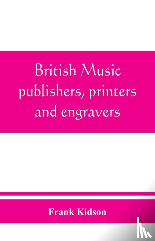 Kidson, Frank - British music publishers, printers and engravers
