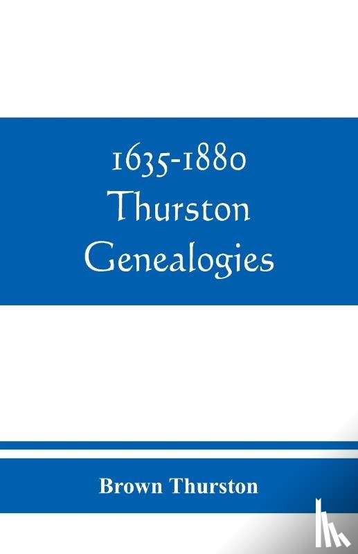 Thurston, Brown - 1635-1880 Thurston genealogies