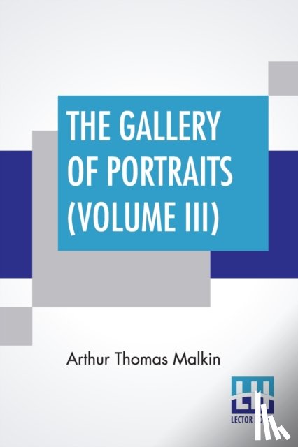 Malkin, Arthur Thomas - The Gallery Of Portraits (Volume III)