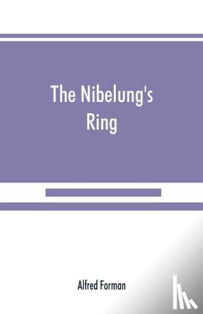Forman, Alfred - The Nibelung's ring, English words to Richard Wagner's Der ring des Nibelungen, in the alliterative verse of the original