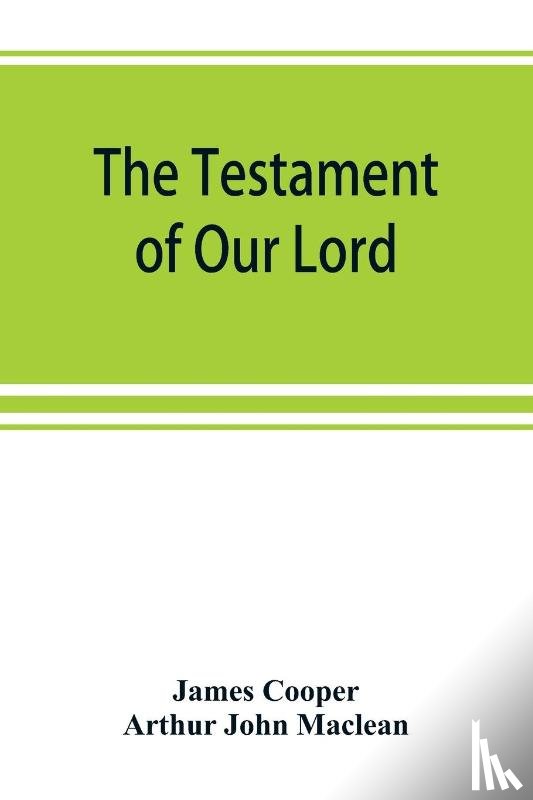 Cooper, James, John MacLean, Arthur - The testament of Our Lord, translated into English from the Syriac with introduction and notes