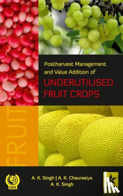 Singh, A K - Postharvest Management and Value Addition of Underutilised Fruit Crops
