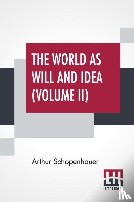 Schopenhauer, Arthur - The World As Will And Idea (Volume II)