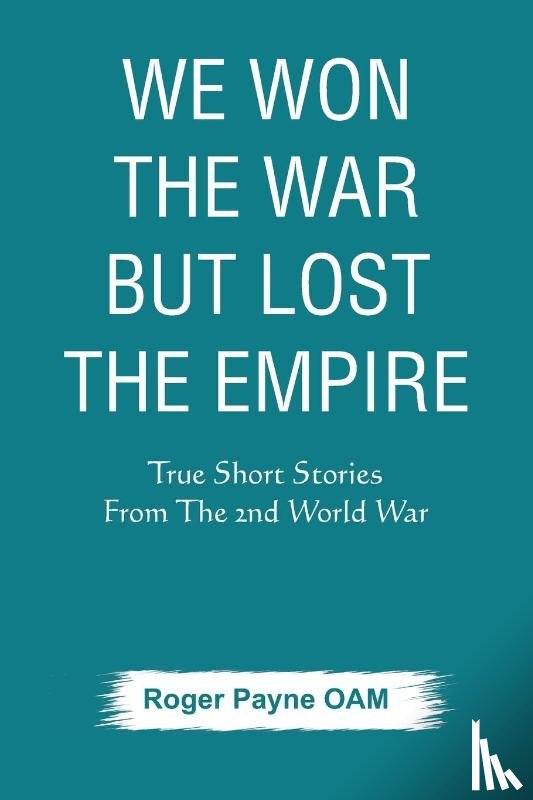 Payne OAM, Roger - We Won the War but Lost the Empire