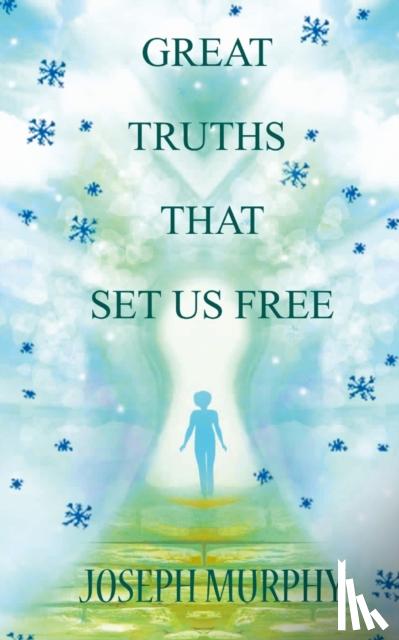 Murphy, Dr Joseph - Great Truths That Set Us Free