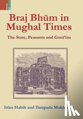 Habib, Irfan, Mukherjee, Tarapada - Braj Bhum in Mughal Times
