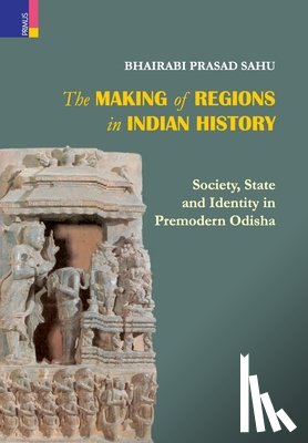 Sahu, Bhairabi Prasad - The Making of Regions in Indian History