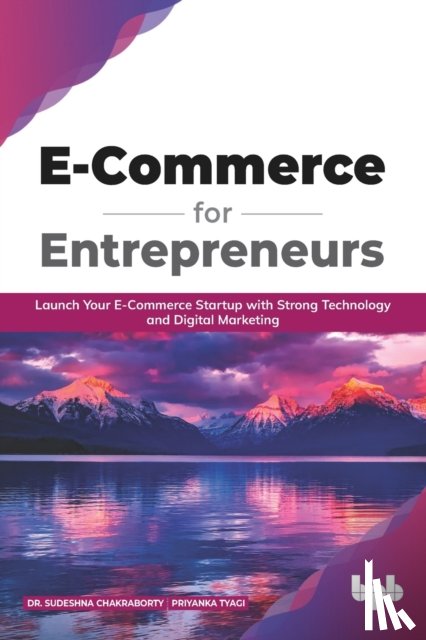 Chakraborty, Sudeshna, Tyagi, Priyanka - E Commerce for Entrepreneurs