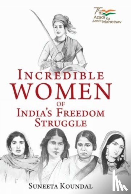 Koundal, Suneeta - Incredible Women of India's Freedom Struggle