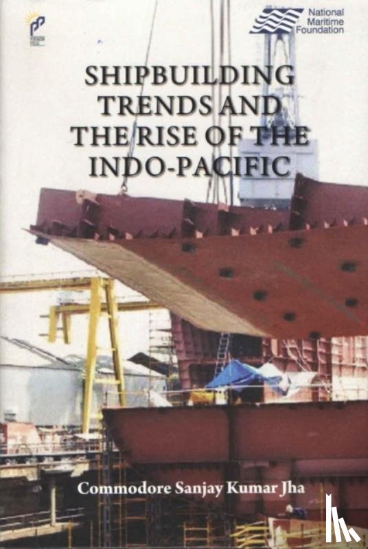 Jha, Sanjay Kumar - Shipbuilding Trending the Rise of the Indo-Pacific