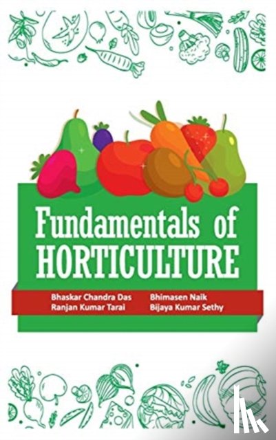 Das, Bhaskar Chandra, Naik, Bhimasen, Tarai, Ranjan Kumar, Sethy, Bijaya Kumar - Fundamentals of Horticulture