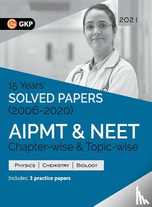 Gkp - Aipmt/Neet 2021 Chapter-Wise and Topic-Wise 15 Years' Solved Papers (2006-2020)