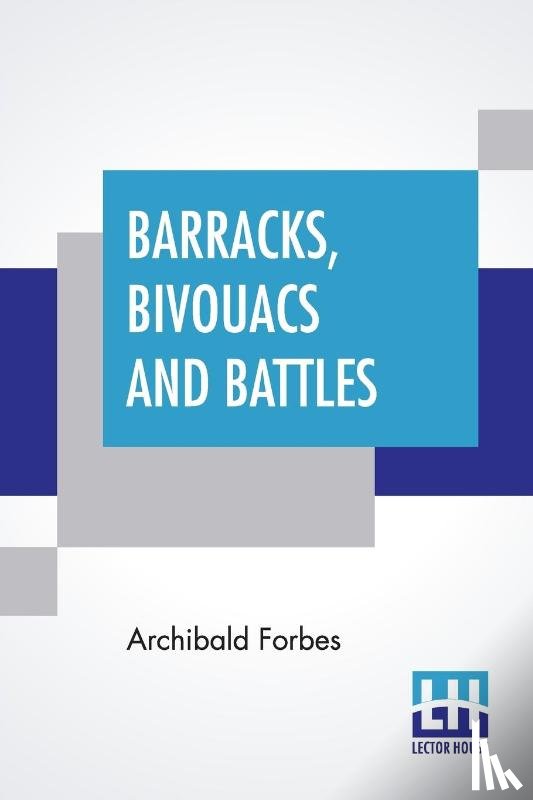 Forbes, Archibald - Barracks, Bivouacs And Battles