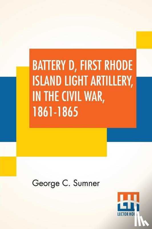 Sumner, George C - Battery D, First Rhode Island Light Artillery, In The Civil War, 1861-1865