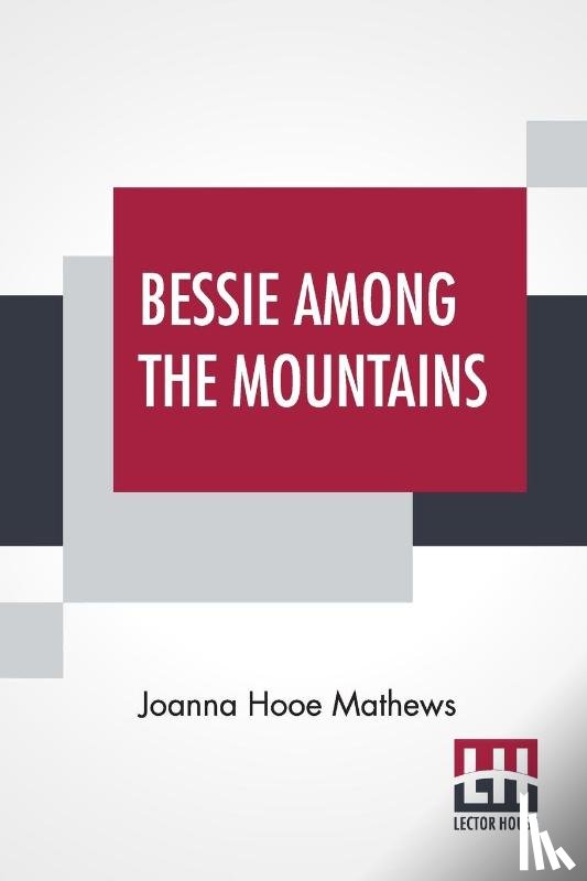 Mathews, Joanna Hooe - Bessie Among The Mountains