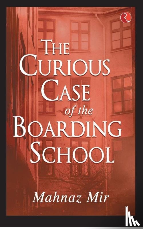 Mir, Mahnaz - The Curious Case of the Boarding School