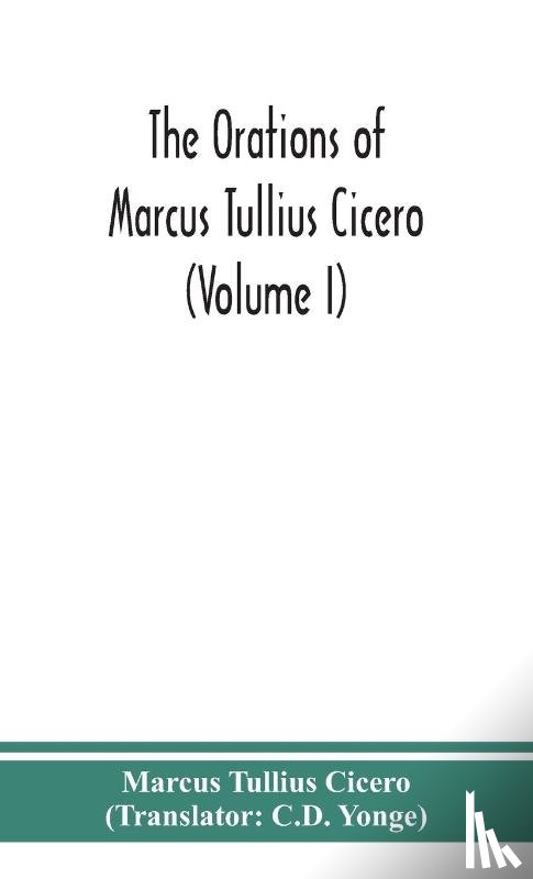 Tullius Cicero, Marcus - The orations of Marcus Tullius Cicero (Volume I)