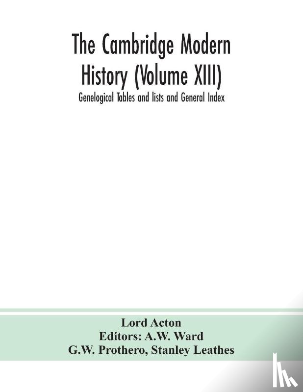 Acton, Lord - The Cambridge modern history (Volume XIII) Genelogical Tables and lists and General Index