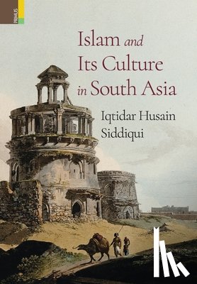 Siddiqui, Iqtidar Husain - Islam and Its Culture in South Asia