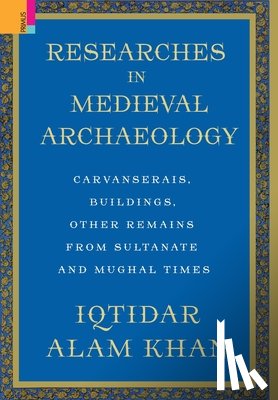Khan, Iqtidar Alam - Researches in Medieval Archaeology