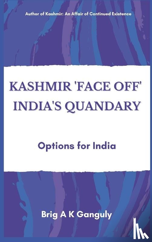 Ganguly, A K - Kashmir "Face-Off" India's Quandary