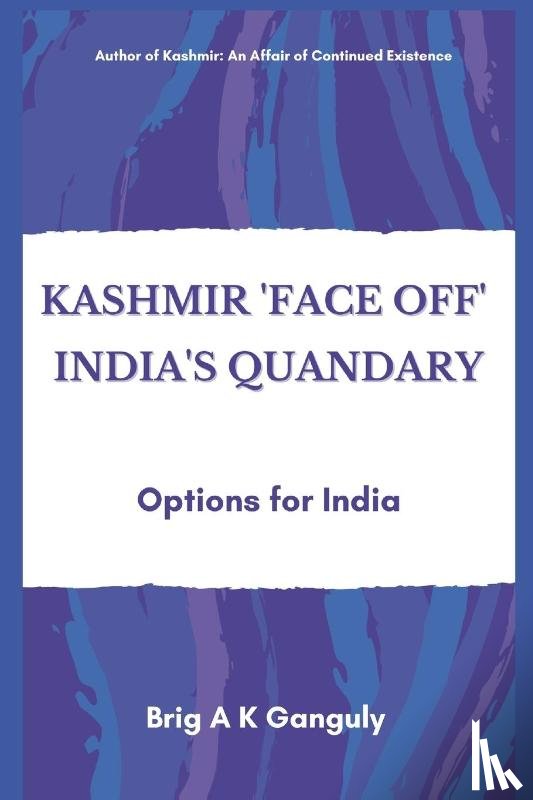 Ganguly, A K - Kashmir "Face-Off" India's Quandary