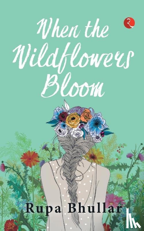 Bhullar, Rupa - When the Wildflowers Bloom