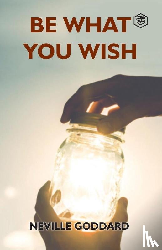 Goddard, Neville - Be What You Wish