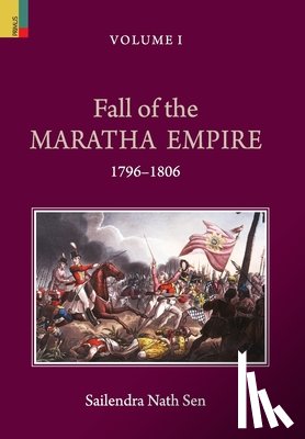 Sen, Sailendra Nath - Fall of the Maratha Empire (1796-1806), Volume I